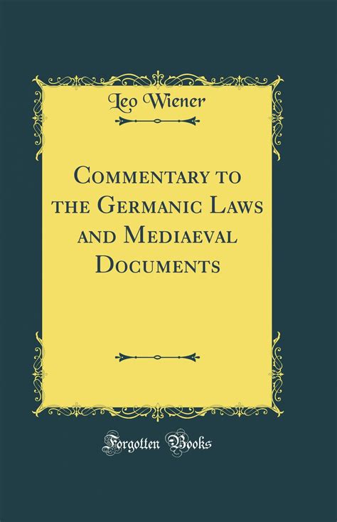 Download Commentary To The Germanic Laws And Mediaeval Documents (Classic Reprint) Leo Wiener
