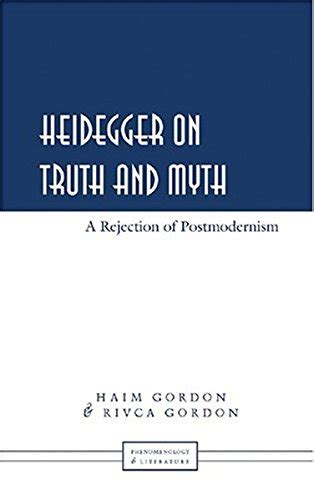 Download Heidegger On Truth And Myth: A Rejection Of Postmodernism (Phenomenology & Literature) Rivca Gordon