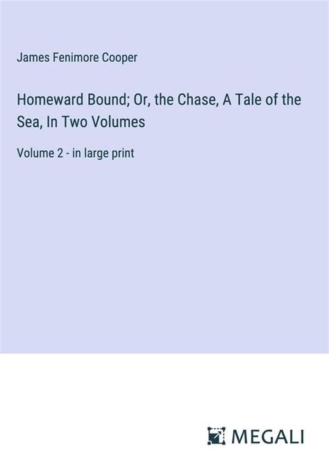 Homeward Bound: Or, The Chase: A Tale Of The Sea|Cooper ...