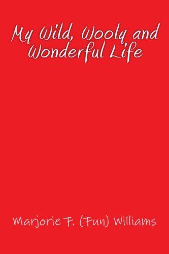 Download My Wild, Wooly And Wonderful Life Marjorie F Williams3